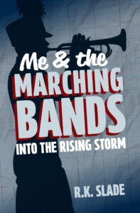 Into the Rising Storm book cover by R.K. Slade, a young adult marching band novel and Book 1 of the Me & the Marching Bands series.