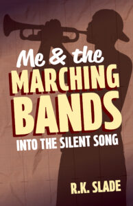 Book cover for Into the Silent Song by R.K. Slade, Book 2 in the Me & the Marching Bands series, a YA marching band novel about music, first love, and finding your voice.